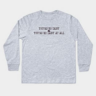 You're no daisy....no daisy at all. Kids Long Sleeve T-Shirt